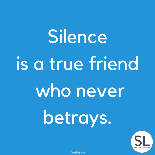 Silence is a true friend who never betrays von Konfuzius - Englische Sprüche