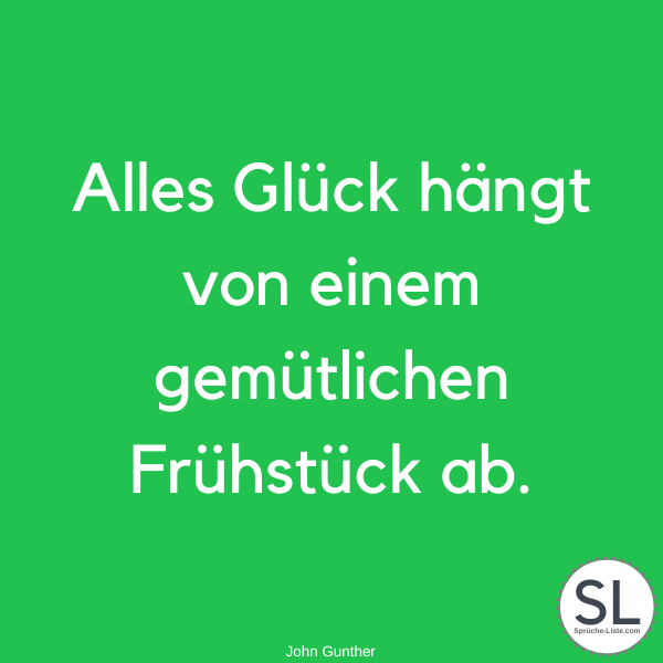 Alles Glück hängt von einem gemütlichen Frühstück ab von John Gunther - Frühstück Sprüche