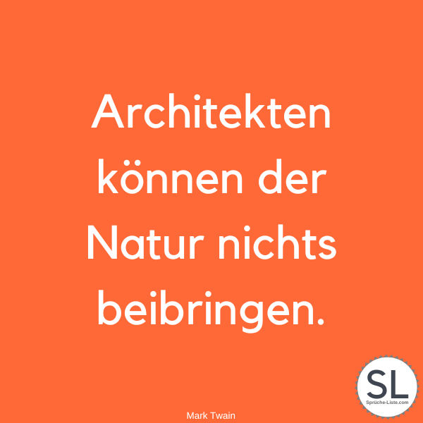 Architekten können der Natur nichts beibringen. - Mark Twain Zitate