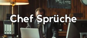 100 Chef Sprüche (alltäglich anwendbar)