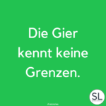 100 Gier Sprüche und Zitate