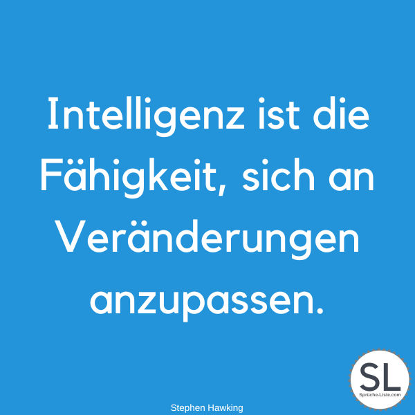 Intelligenz ist die Fähigkeit, sich an Veränderungen anzupassen von Stephen Hawking - Intelligenz Sprüche