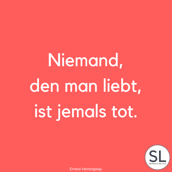 Niemand, den man liebt, ist jemals tot von Ernest Hemingway - Beileidssprüche