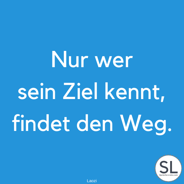 Nur wer sein Ziel kennt, findet den Weg. Laozi - Sport Sprüche