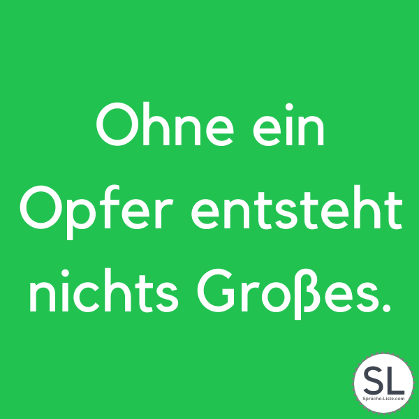 Ohne ein Opfer entsteht nichts Großes. - Sport Sprüche